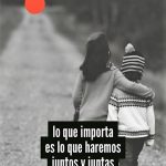 Lo que importa es que lo haremos juntos y juntas.