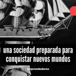 Una sociedad preparada para conquistar nuevos mundos