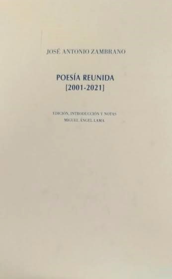 Poesía Reunida 2001-2021. José Antonio Zambrano